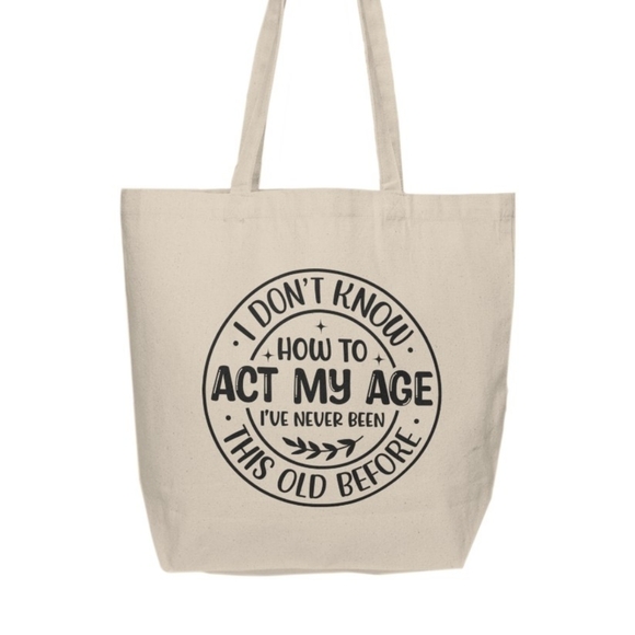I Don't Know How To Act My Age Custom Tote Bag - Picture 2 of 3